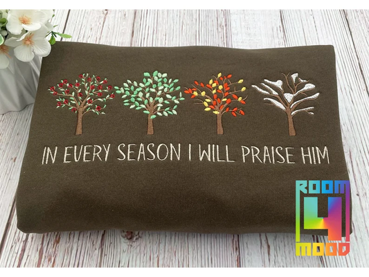 In Every season I will praise him embroidery sweatshirt, embroidered sweater, Jesus Love, Christian Faith, Bible truths, Christian symbol