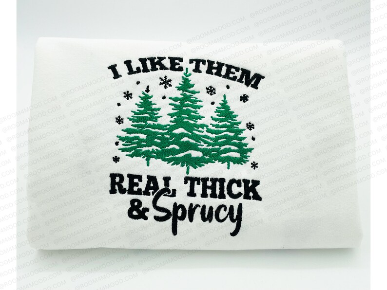 I like Thick and Sprucy, Christmas Sweatshirt, Christmas trees Embroidered Sweatshirt, Christmas Embroidery Sweatshirt, Christmas Crewneck