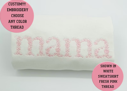 Custom Embroidered Sweatshirt Gift | Mothers Day | Spring Apparel | Floral mama Shirt | Birthday Gift, Choose color thread! Personalized